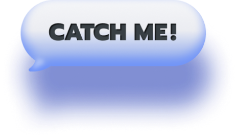 catch me!
